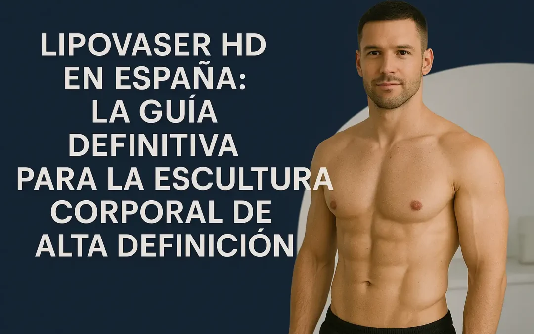 Lipováser HD en España: La Guía Definitiva para una Escultura Corporal de Alta Definición
